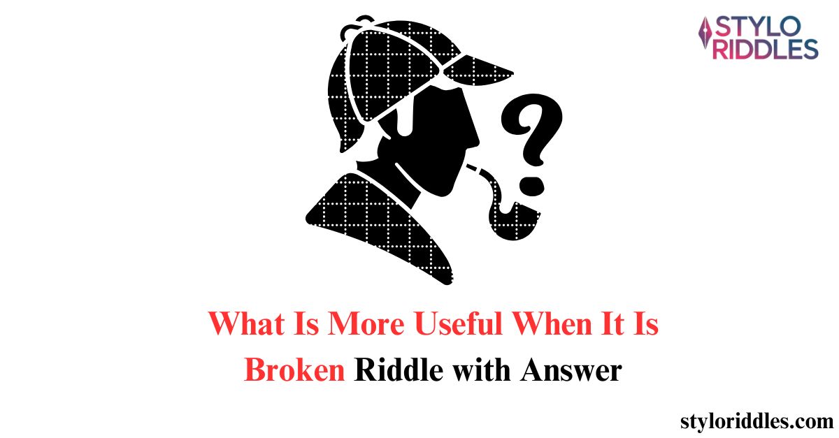 what is more useful when it is broken